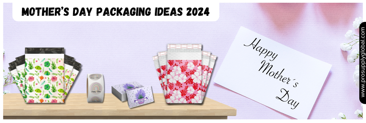 Mother’s Day Packaging Ideas 2024 | Pro Supply Global